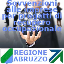 Abruzzo Sovvenzioni alle imprese per progetti di recupero occupazionale